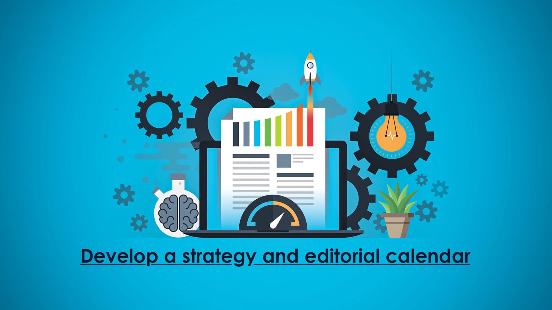 Develop a strategy and editorial calendar to make a solid digital marketing tactics
