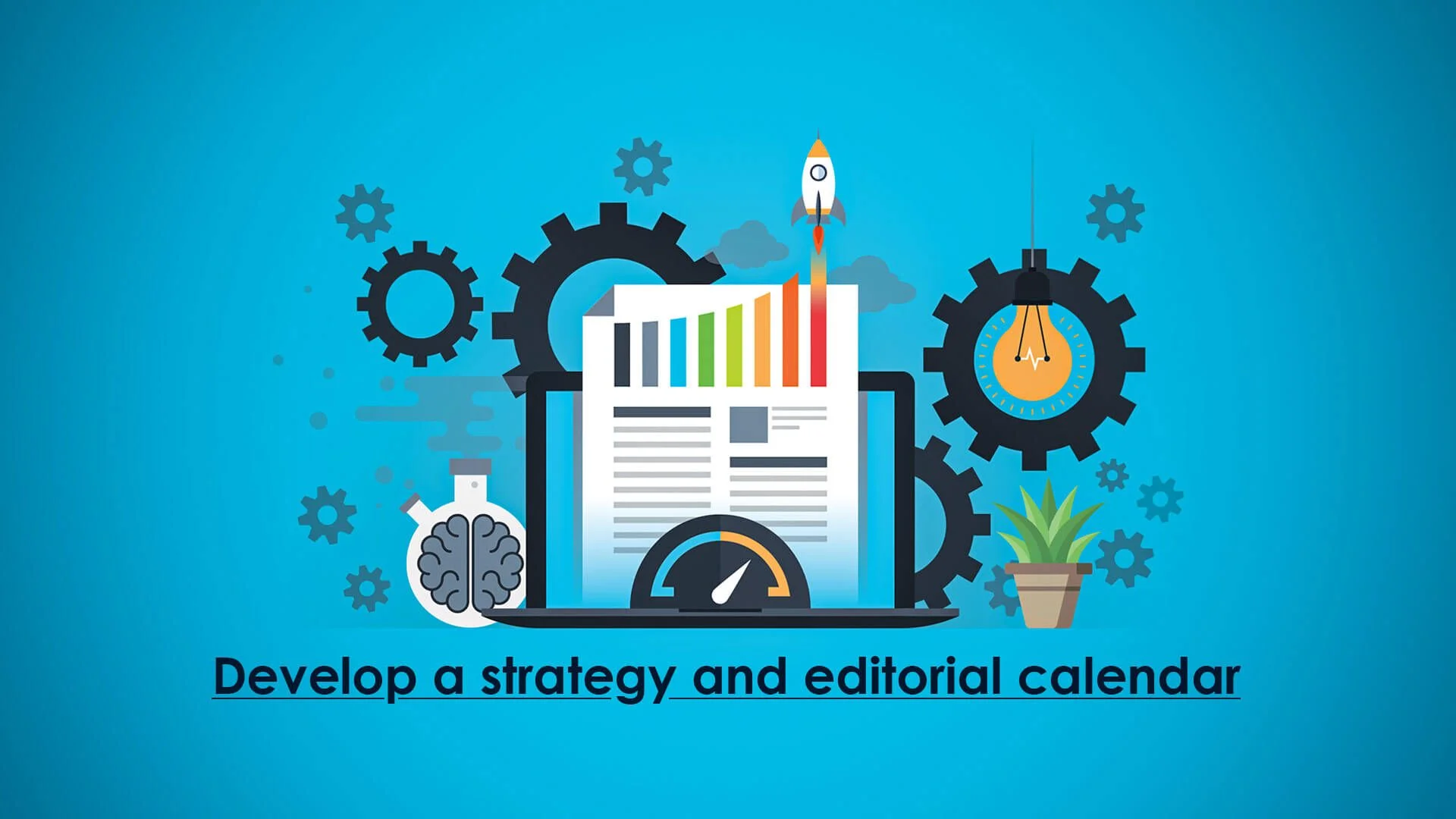 Develop a strategy and editorial calendar to make a solid digital marketing tactics
