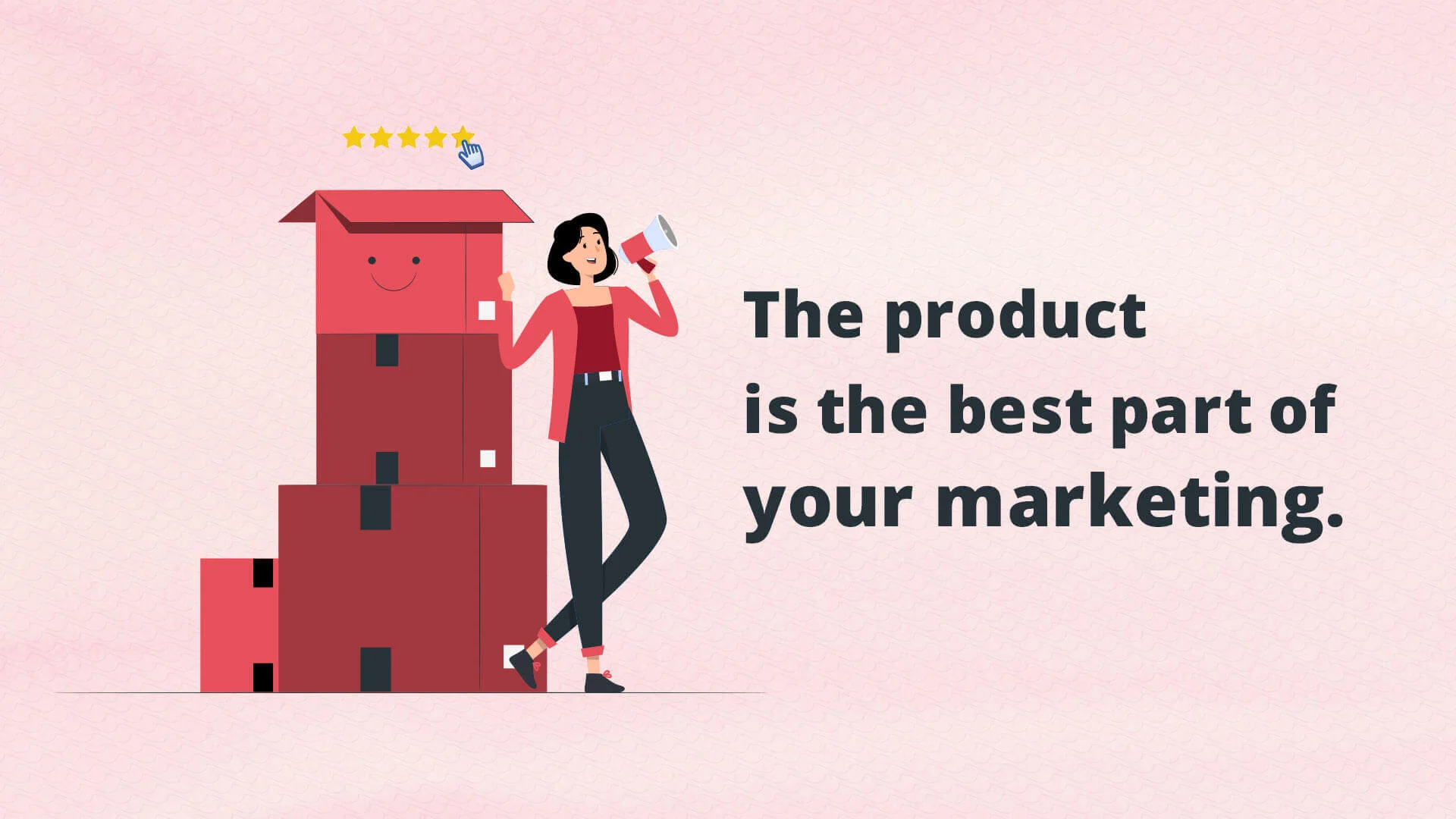 The Product is The Best Part of Your Marketing
